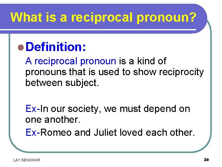 What is a reciprocal pronoun? l Definition: A reciprocal pronoun is a kind of