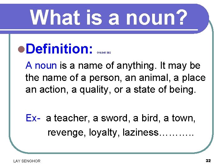 What is a noun? l. Definition: 016 940 392 A noun is a name