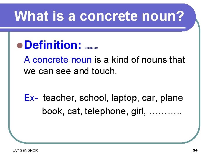 What is a concrete noun? l Definition: A concrete noun is a kind of