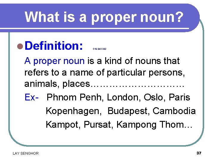 What is a proper noun? l Definition: A proper noun is a kind of