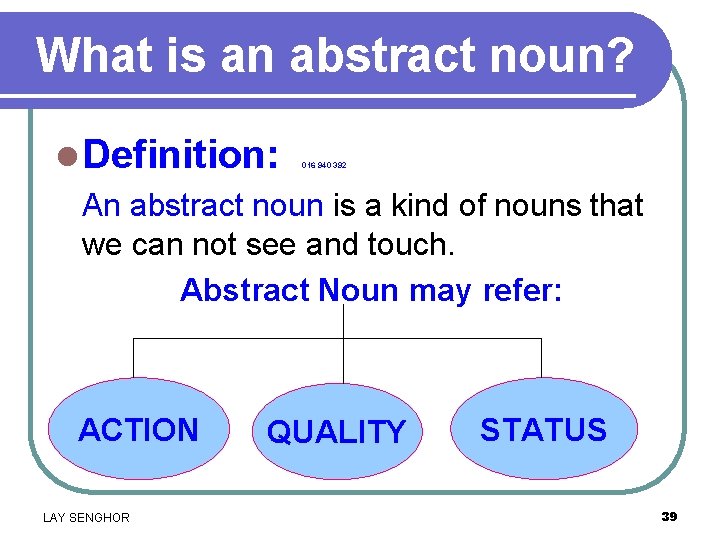 What is an abstract noun? l Definition: An abstract noun is a kind of