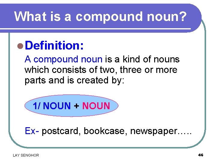 What is a compound noun? l Definition: A compound noun is a kind of