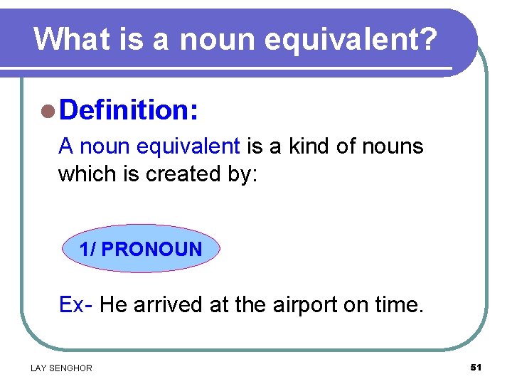 What is a noun equivalent? l Definition: A noun equivalent is a kind of