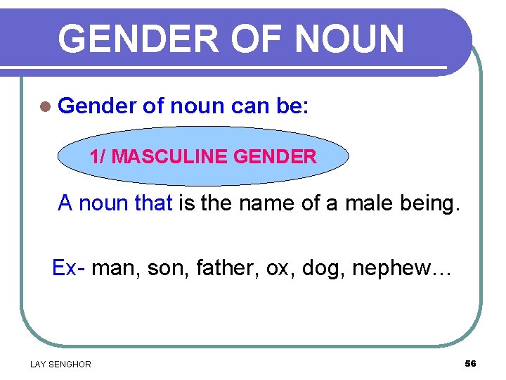 GENDER OF NOUN l Gender of noun can be: 1/ MASCULINE GENDER A noun