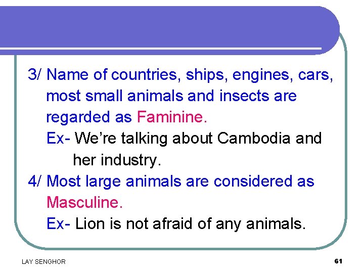 3/ Name of countries, ships, engines, cars, most small animals and insects are regarded