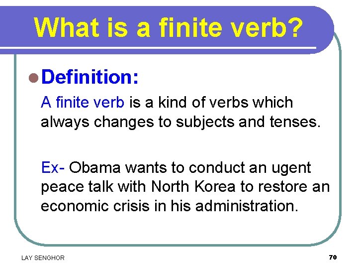 What is a finite verb? l Definition: A finite verb is a kind of