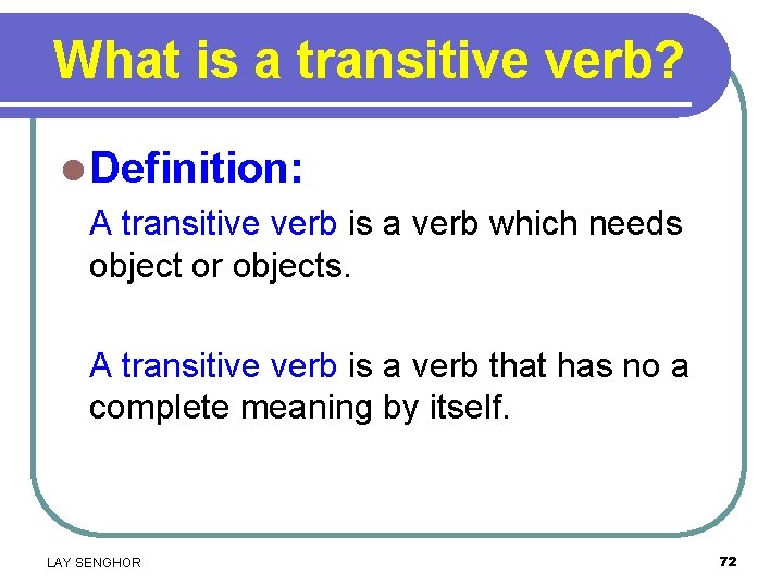 What is a transitive verb? l Definition: A transitive verb is a verb which