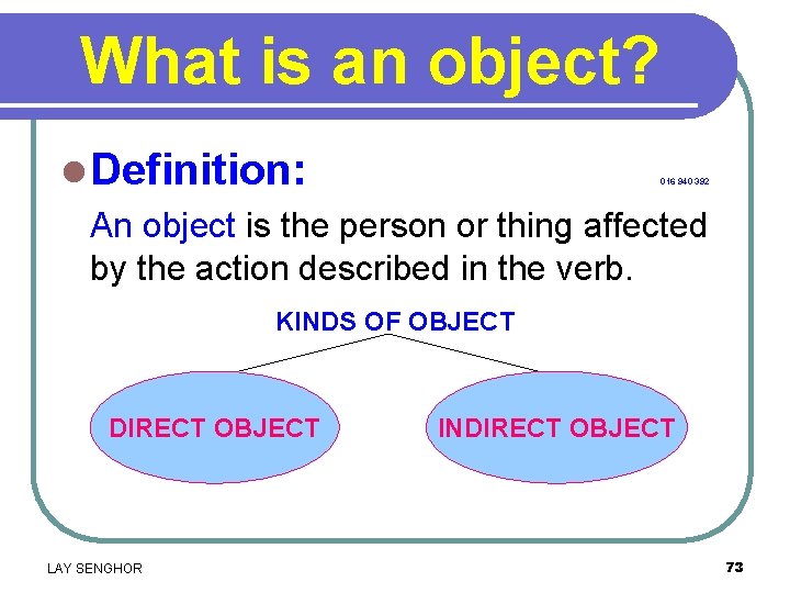 What is an object? l Definition: An object is the person or thing affected