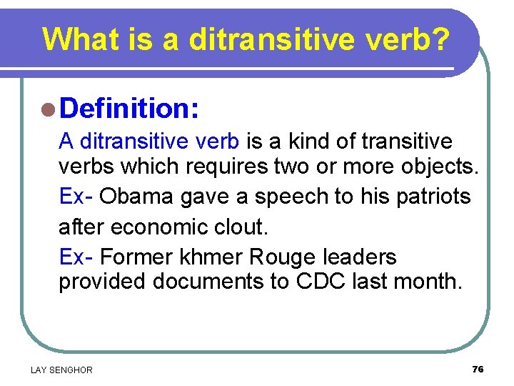 What is a ditransitive verb? l Definition: A ditransitive verb is a kind of