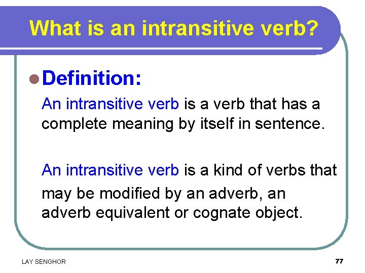 What is an intransitive verb? l Definition: An intransitive verb is a verb that