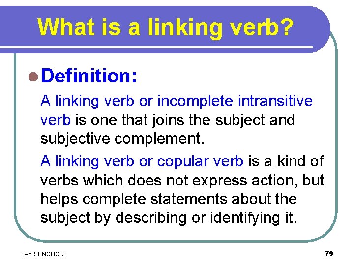 What is a linking verb? l Definition: A linking verb or incomplete intransitive verb