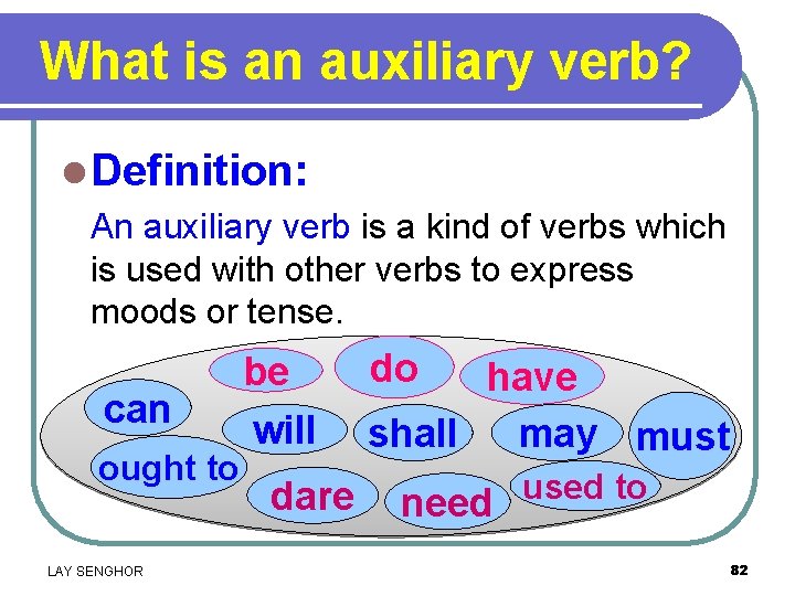What is an auxiliary verb? l Definition: An auxiliary verb is a kind of