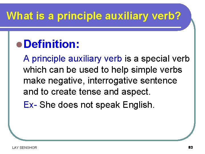 What is a principle auxiliary verb? l Definition: A principle auxiliary verb is a