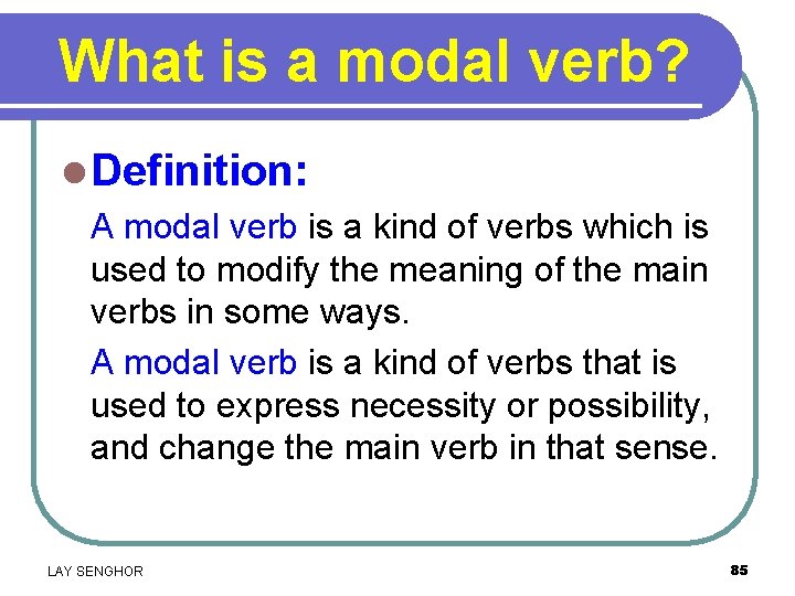 What is a modal verb? l Definition: A modal verb is a kind of