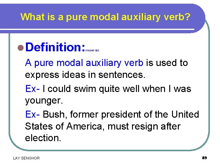 What is a pure modal auxiliary verb? l Definition: A pure modal auxiliary verb