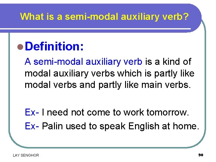 What is a semi-modal auxiliary verb? l Definition: A semi-modal auxiliary verb is a