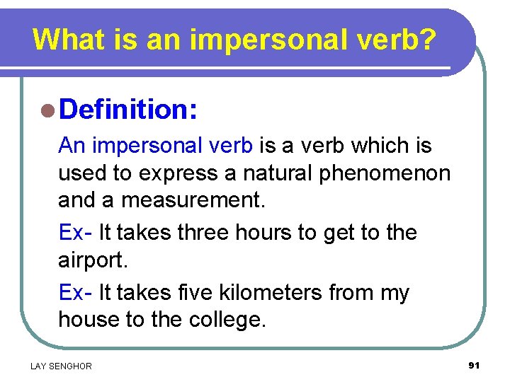 What is an impersonal verb? l Definition: An impersonal verb is a verb which
