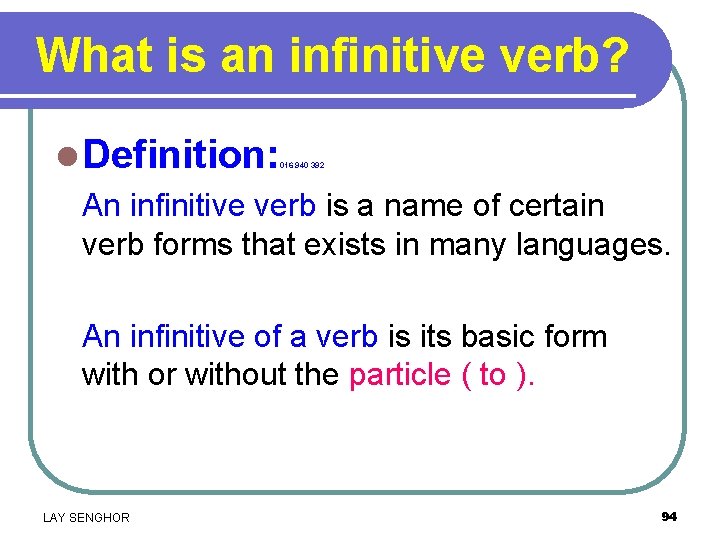What is an infinitive verb? l Definition: An infinitive verb is a name of