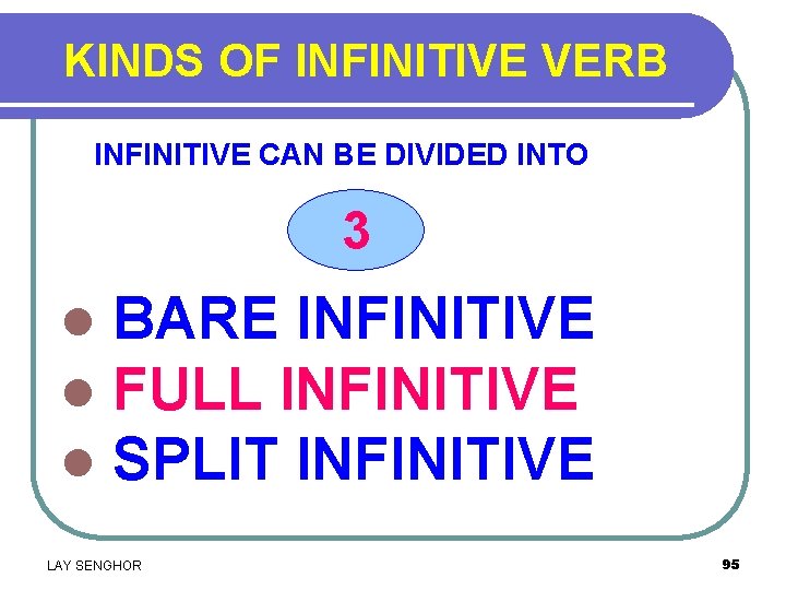 KINDS OF INFINITIVE VERB INFINITIVE CAN BE DIVIDED INTO 3 l l l BARE