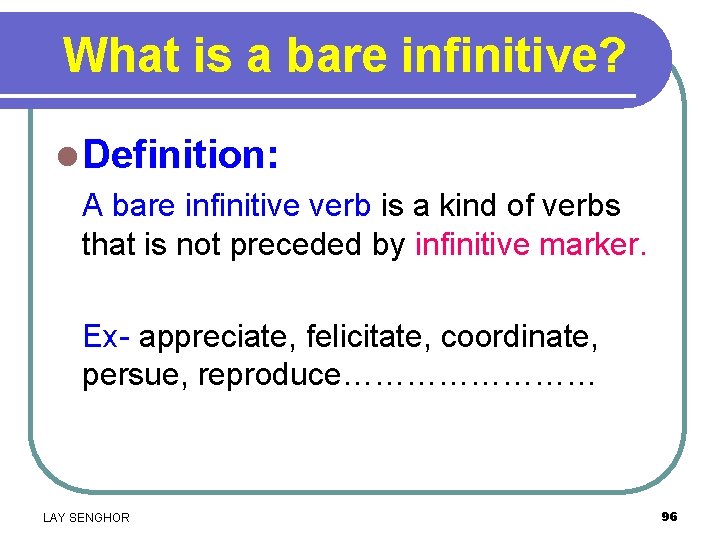 What is a bare infinitive? l Definition: A bare infinitive verb is a kind