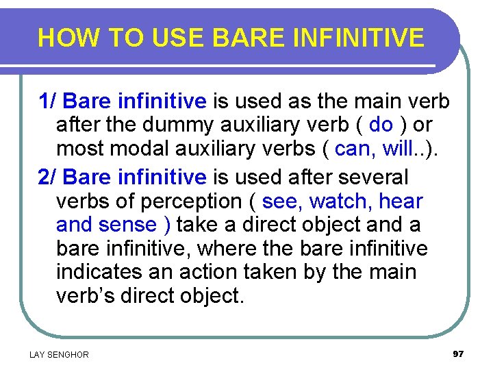 HOW TO USE BARE INFINITIVE 1/ Bare infinitive is used as the main verb