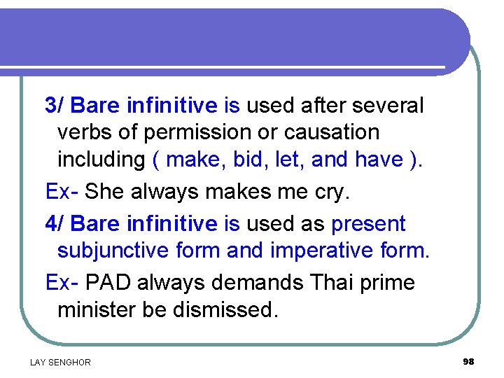 3/ Bare infinitive is used after several verbs of permission or causation including (