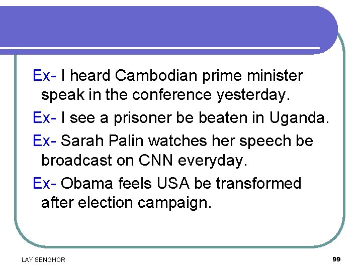 Ex- I heard Cambodian prime minister speak in the conference yesterday. Ex- I see