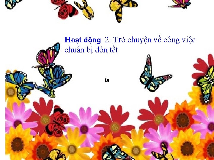 Hoạt động 2: Trò chuyện về công việc chuẩn bị đón tết ĩa 