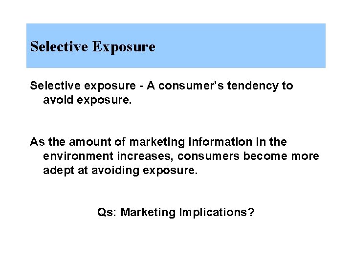 Selective Exposure Selective exposure - A consumer’s tendency to avoid exposure. As the amount