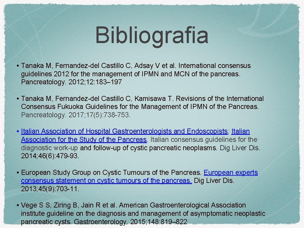 Bibliografia • Tanaka M, Fernandez-del Castillo C, Adsay V et al. International consensus guidelines