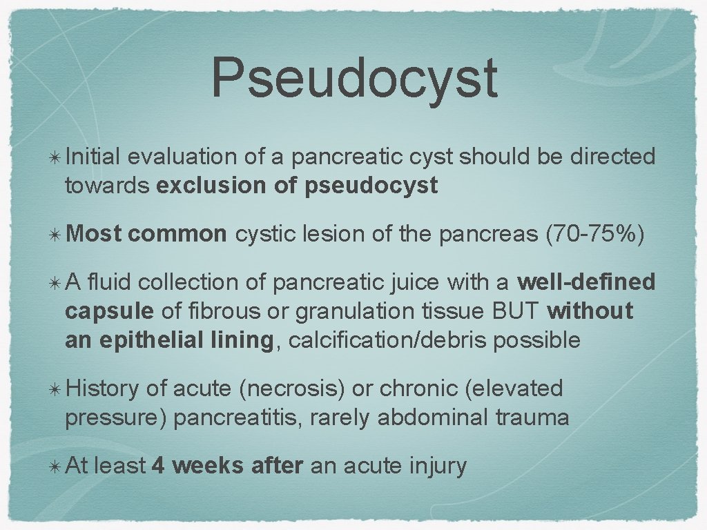 Pseudocyst ✴Initial evaluation of a pancreatic cyst should be directed towards exclusion of pseudocyst