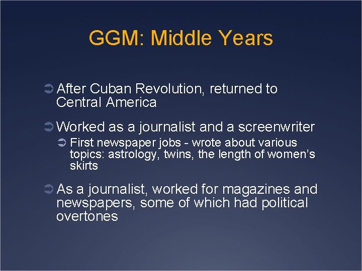 GGM: Middle Years Ü After Cuban Revolution, returned to Central America Ü Worked as