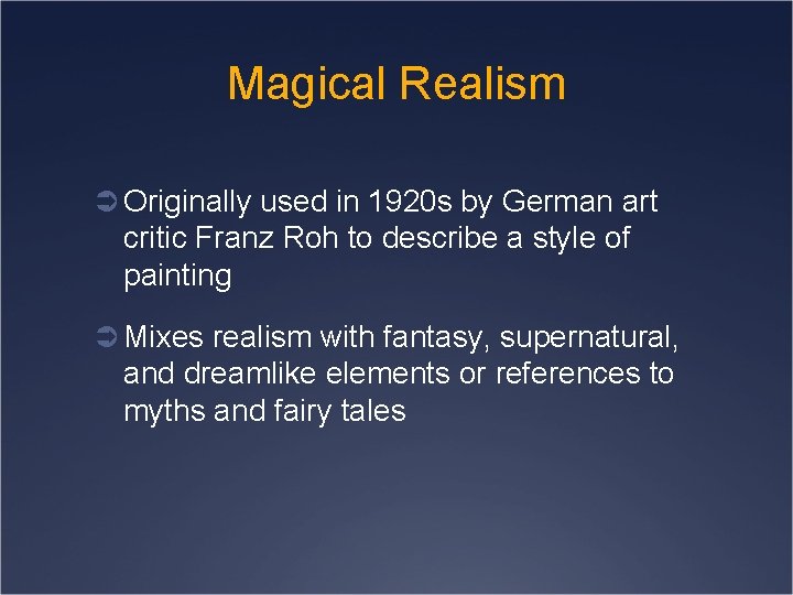 Magical Realism Ü Originally used in 1920 s by German art critic Franz Roh