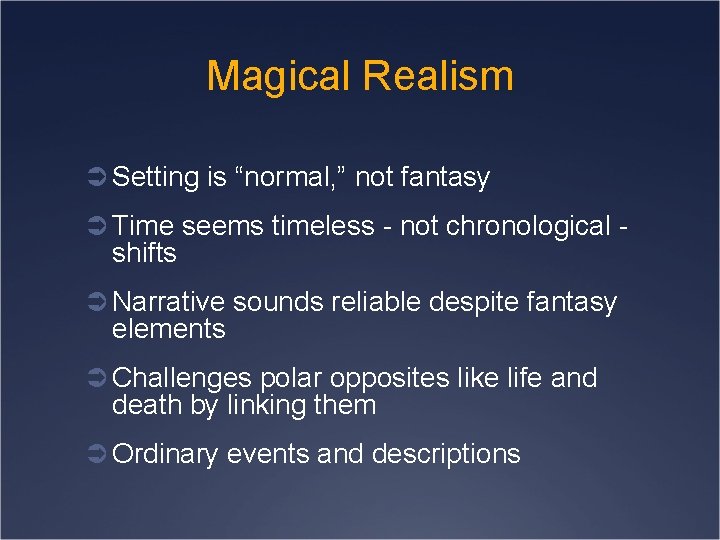 Magical Realism Ü Setting is “normal, ” not fantasy Ü Time seems timeless -