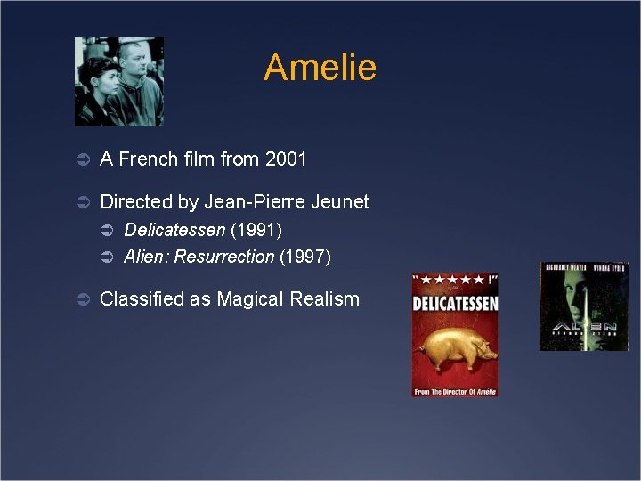 Amelie Ü A French film from 2001 Ü Directed by Jean-Pierre Jeunet Ü Delicatessen