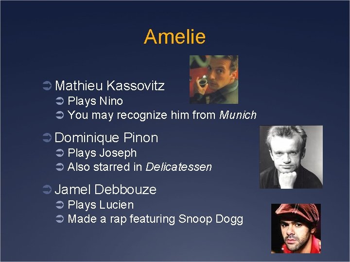 Amelie Ü Mathieu Kassovitz Ü Plays Nino Ü You may recognize him from Munich