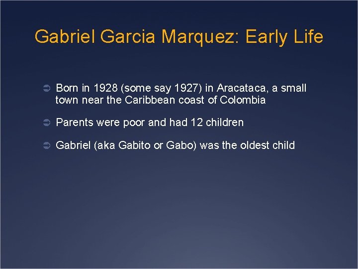 Gabriel Garcia Marquez: Early Life Ü Born in 1928 (some say 1927) in Aracataca,