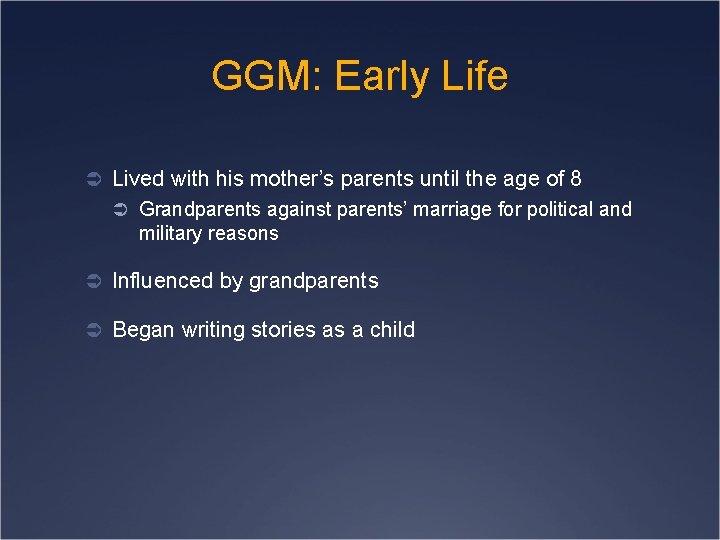 GGM: Early Life Ü Lived with his mother’s parents until the age of 8