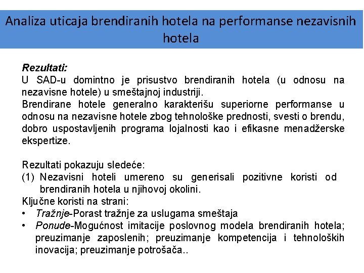 Analiza uticaja brendiranih hotela na performanse nezavisnih hotela Rezultati: U SAD-u domintno je prisustvo