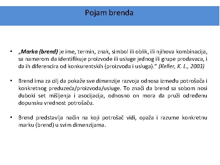 Pojam brenda • „Marka (brend) je ime, termin, znak, simbol ili oblik, ili njihova