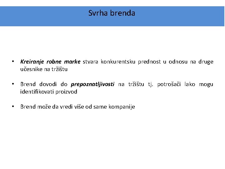 Svrha brenda • Kreiranje robne marke stvara konkurentsku prednost u odnosu na druge učesnike