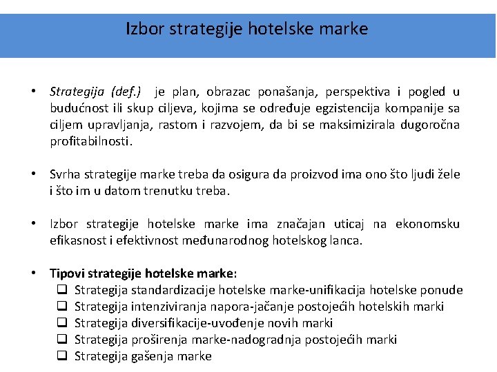 Izbor strategije hotelske marke • Strategija (def. ) je plan, obrazac ponašanja, perspektiva i