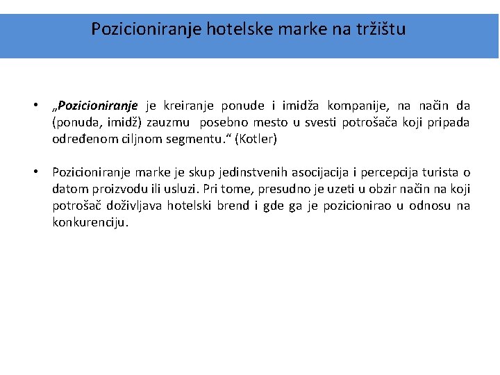 Pozicioniranje hotelske marke na tržištu • „Pozicioniranje je kreiranje ponude i imidža kompanije, na