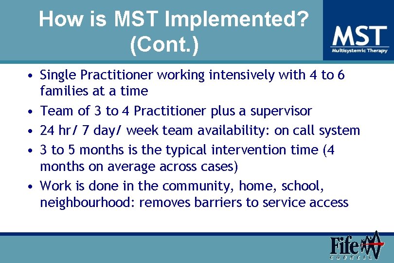 How is MST Implemented? (Cont. ) • Single Practitioner working intensively with 4 to