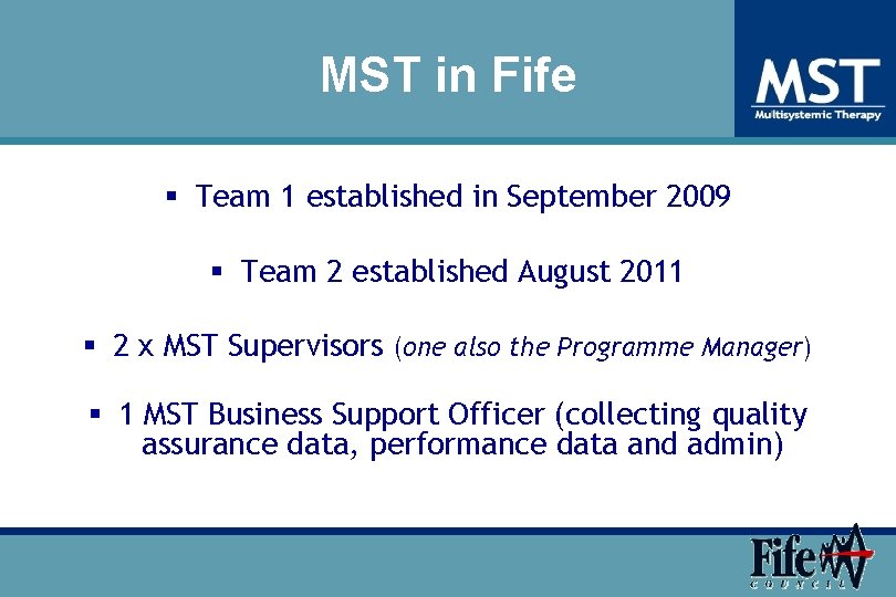 MST in Fife § Team 1 established in September 2009 § Team 2 established