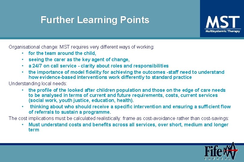 Further Learning Points Organisational change: MST requires very different ways of working: • for