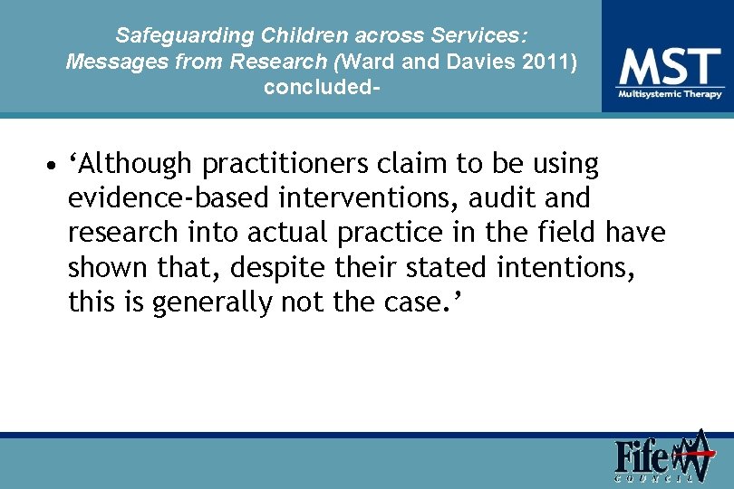 Safeguarding Children across Services: Messages from Research (Ward and Davies 2011) concluded- • ‘Although