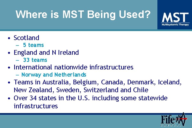 Where is MST Being Used? • Scotland – 5 teams • England N Ireland