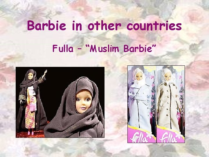 Barbie in other countries Fulla – “Muslim Barbie” 