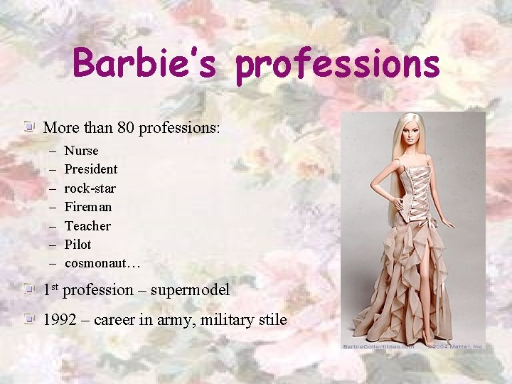 Barbie’s professions More than 80 professions: – – – – Nurse President rock-star Fireman